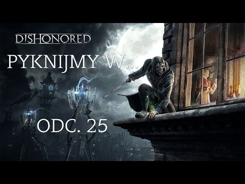 Pyknijmy w... Dishonored. Odc. 25 - Południowa droga do mostu