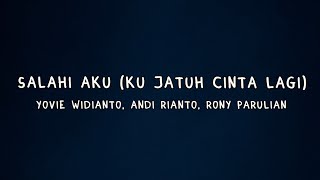 Download lagu Salahi Aku (Ku Jatuh Cinta Lagi) – Yovie Widianto, Andi Rianto, Rony Parulian Lyrics mp3