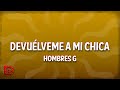 Hombres G Devuélveme A Mi Chica Letra Lyrics