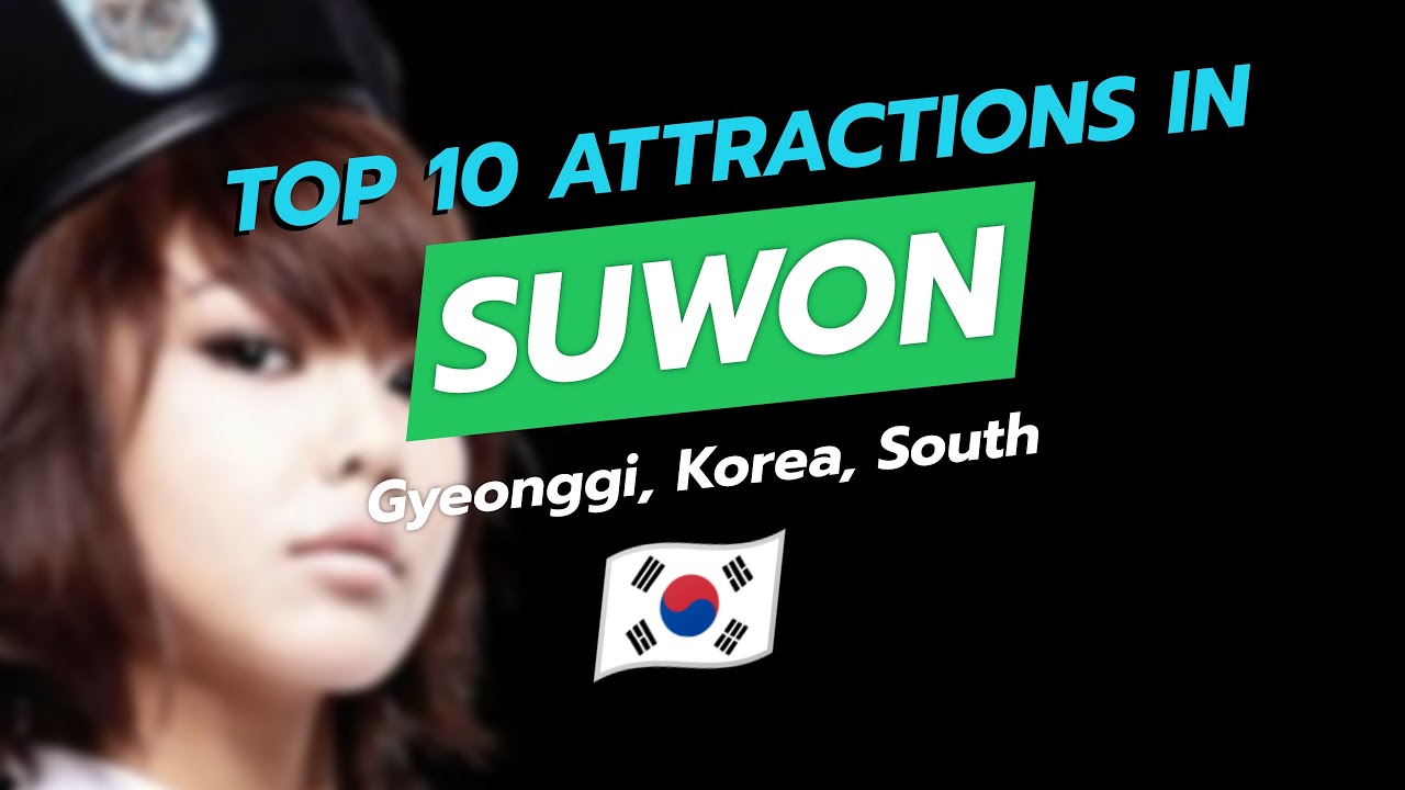 Top 10 Must-See Attractions in Suwon, South Korea 🇰🇷✨
