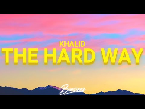 Khalid & Pnau  - The Hard Way (Lyrics)
