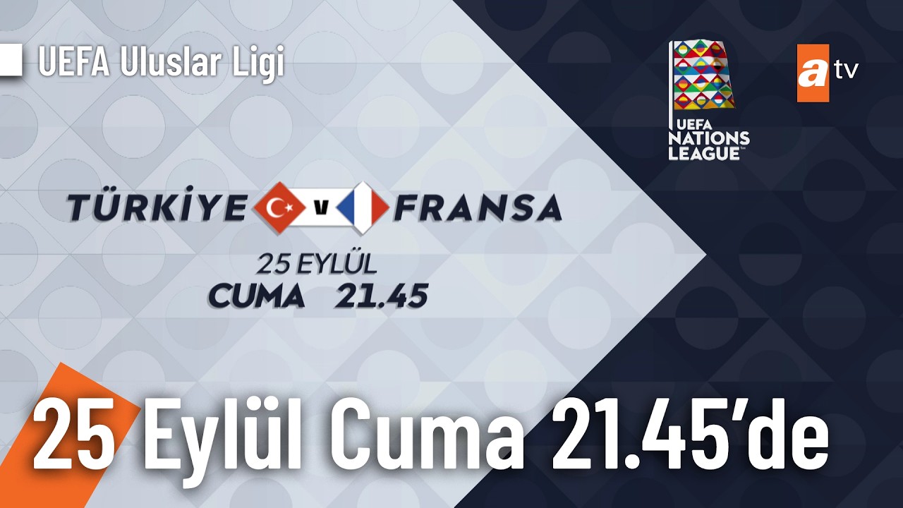 Türkiye – Fransa maçı 25 Eylül Cuma 21.45'de atv'de!