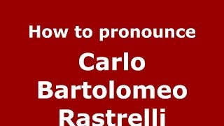 How to pronounce Carlo Bartolomeo Rastrelli