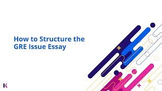 GRE Prep: How to Write & Structure the GRE Issue Essay | Kaplan Test Prep
