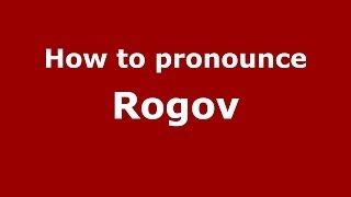 How to pronounce Rogov