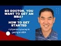 So Doctor, you want to get an executive MBA (EMBA)? - How to get started