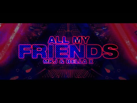 MKJ & BELLA X - All My Friends (Lyrics)