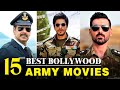 Top 15 War movies in Bollywood | Best Indian Army War Movies | Best patriotic movies