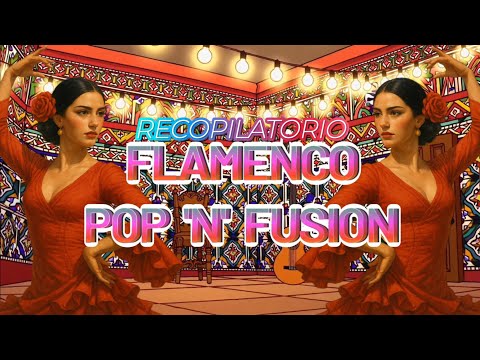 💃 FLAMENCO POP 'N' FUSION VOL.1 [RECOPILATORIO] (2021-2025)