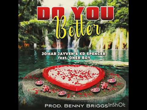 DO YOU BETTER - Oner Boy, Jomar Jayven, KD Spencer.  prod by Benny Briggs