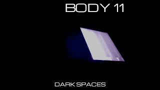Body 11 Dark Spaces (official)