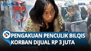 Pengakuan Mengejutkan Penculik Bilqis di Makassar, Korban sampai Dijual Rp 3 Juta ke Sosok Misterius