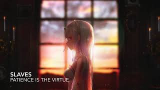 NIGHTCORE - Patience Is The Virtue (Slaves)