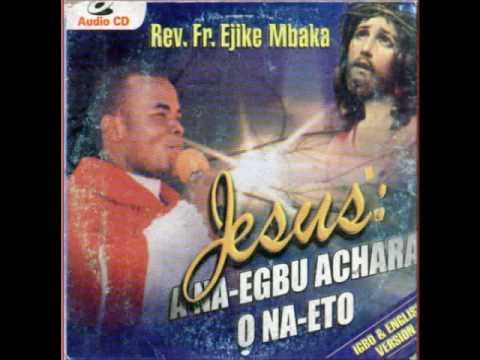 Rev. Fr. Ejike Mbaka C.: Jesus: Ana Egbu Achara O Na-Eto #2 of #6