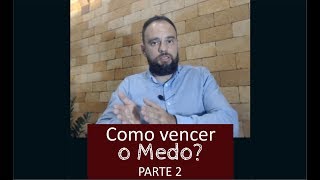 Como Vencer o Medo - Parte 2