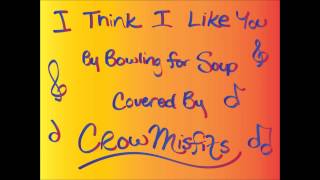 And I Think You Like Me Too - Bowling For Soup Covered by Crowmisfits