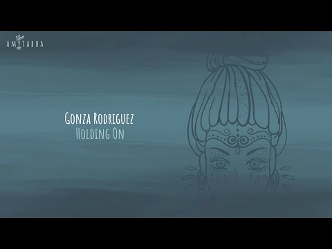 Gonza Rodriguez  - Holding On [AMITABHA]