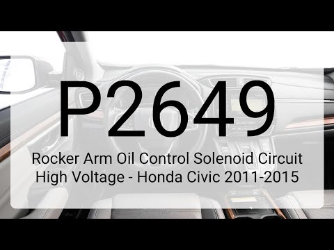 DTC P2649 Rocker Arm Oil Control Solenoid Circuit High Voltage - Honda Civic 2011-2015