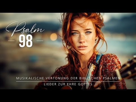 🎵 Psalm 98 | Singt dem HERRN ein neues Lied, denn ER hat Wunder getan! - Lieder der Bibel