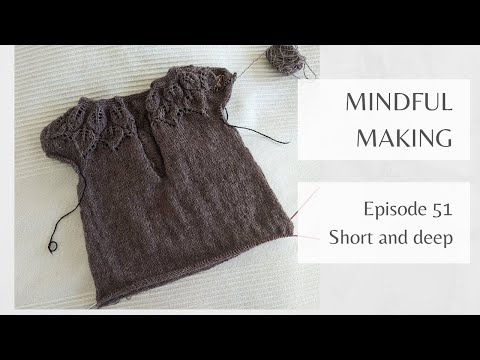 Mindful Making #51 - Short and deep