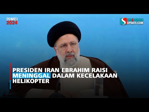 Presiden Iran Ebrahim Raisi Dikabarkan Meninggal dalam Kecelakaan Helikopter