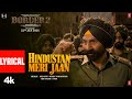 BORDER 2 Hindustan Meri Jaan Lyrical Sunny Deol Varun D Diljit D Ahan S Mithoon Manoj M