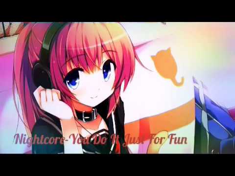 Nightcore-You Do It Just For Fun  (Remix)