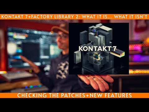 Kontakt 7:Checking the new features, factory patches, and browser
