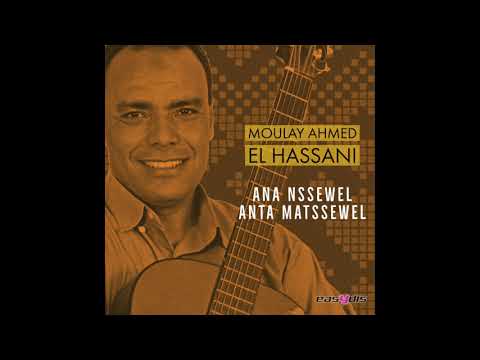 Moulay Ahmed   El Hassani - Ana nsewal anta maysewal / أنا انسول أنت ماتسول