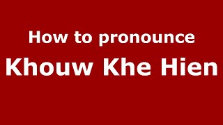 How to pronounce Khouw Khe Hien