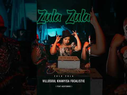 Khanyisa, Villosoul & Focalistic Ft. Acutedose-Zula Zula (Hub Way)