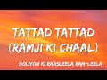 Tattad Tattad Ramji Ki Chal Lyrics -  Ranveer Singh, Goliyon Ki Rasleela Ram leela