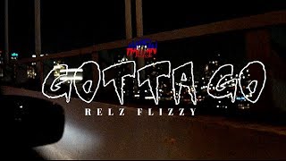 Relz Flizzy - Gotta Go | Dir. By @HaitianPicasso