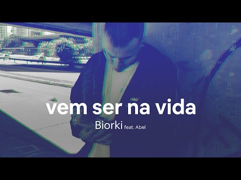 Biorki Feat. Abel - Vem Ser na Vida