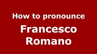 How to pronounce Francesco Romano