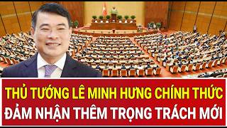 Nóng: Thủ tướng Lê Minh Hưng chính thức đảm nhận thêm trọng trách mới 
