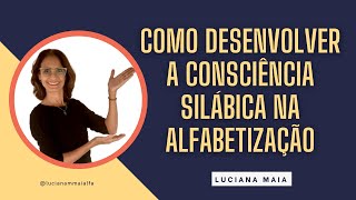COMO DESENVOLVER A CONSCIÊNCIA SILABICA NA ALFABETIZAÇÃO