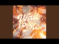 WAIT FOR ME Slowed