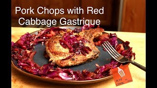 Pan Seared Pork Chops with Red Cabbage and Apple Gastrique
