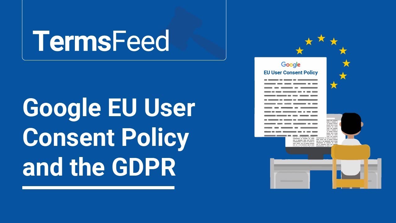 Google EU User Consent Policy and the GDPR