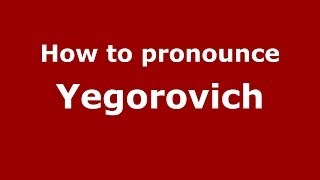 How to pronounce Yegorovich