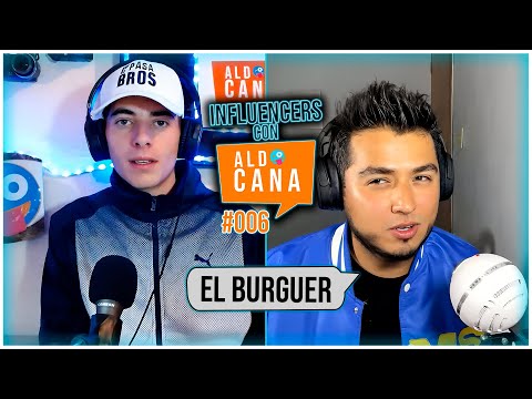 ENTREVISTA A EL BURGUER - Influencers con Aldo Cana Ep. 006