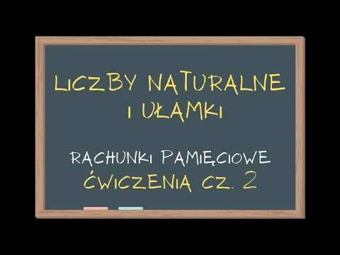 LICZBY NATURALNE I UŁAMKI ZADANIA cz. 2/2 Szkoła Podstawowa klasa 6
