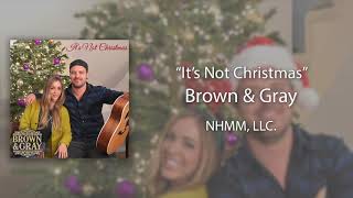 Brown & Gray - It's Not Christmas (Official Audio)