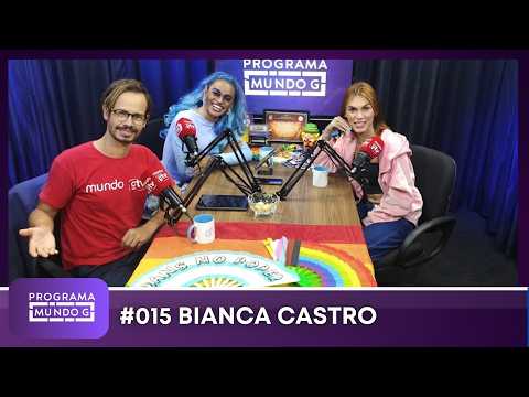 #ProgramaMundoG #015 | Bianca Castro
