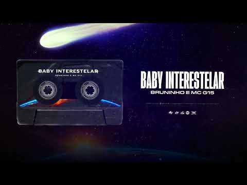 BABY INTERESTELAR - MC BRUNINHO, MC G15