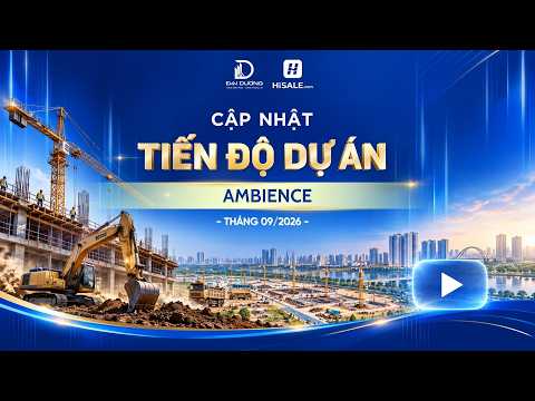 CẬP NHẬT TIẾN ĐỘ THÁNG 9/2026 DỰ ÁN AMBIENCE