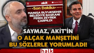 Yeni Akit'in Ferdi Zeyrek için attığı skandal başlığa İsmail Saymaz'da