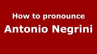 How to pronounce Antonio Negrini
