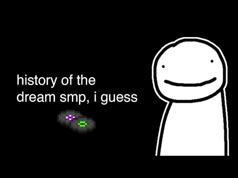 the entire history of the dream smp, i guess